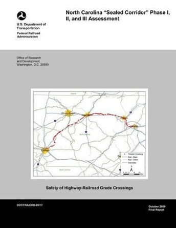 North Carolina Sealed Corridor: Phase I, II, and III Assessment by U S Department of Transportation 9781499359404