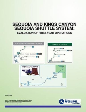 Sequoia and Kings Canyon Sequoia Shuttle System: Evaluation of First-Year Operations by U S Department of Transportation 9781499359473