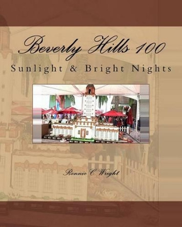 Beverly Hills 100: Sunlight & Bright Nights by Ronnie C Wright 9781499360394