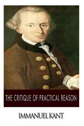 The Critique of Practical Reason by Thomas Kingsmill Abbott 9781499378559