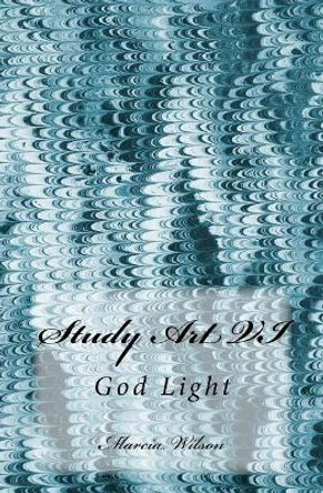 Study Art VI: God Light by Marcia Wilson 9781499382167