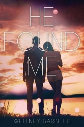 He Found Me by Whitney Barbetti 9781499395808