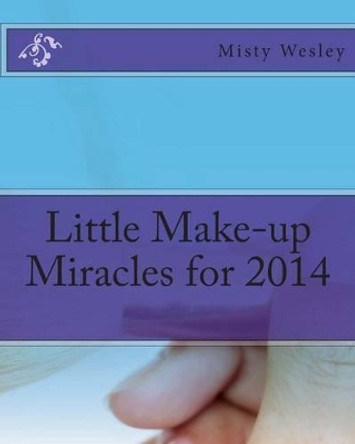 Little Make-up Miracles for 2014 by Misty L Wesley 9781499506327