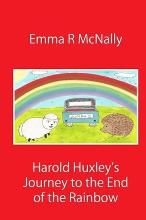 Harold Huxley's Journey to the End of the Rainbow by Emma R McNally 9781499338676