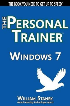 Windows 7: The Personal Trainer by Stanek, William 9781499370140