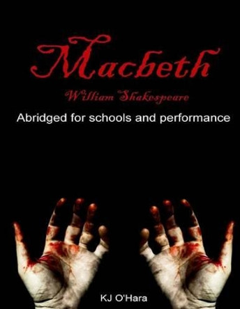 Macbeth: Abridged for Schools and Performance by Kj O'Hara 9781499391381