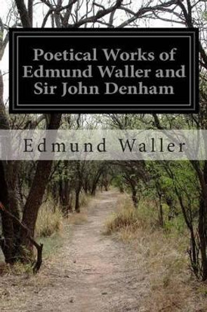 Poetical Works of Edmund Waller and Sir John Denham by John Denham 9781499540581