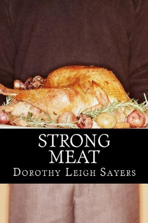 Strong Meat by Dorothy Leigh Sayers 9781499555738