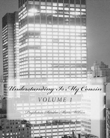 Understanding Is My Cousin by Prophetess Sandra Marie Wilson 9781499590340