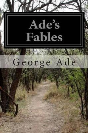 Ade's Fables by George Ade 9781499595888