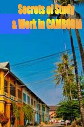 Secrets of Study & Work in CAMBODIA: English Version 1 by Dave Cambrigton 9781499599312