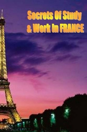 Secrets of Study & Work in FRANCE: English Version 1 by Dave Cambrigton 9781499599428