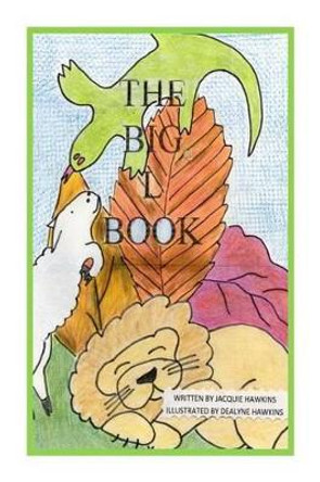 The Big L Book: Part of The Big ABC Books containing words that start with the letter L or have L in them. by Dealyne Dawn Hawkins 9781499600919