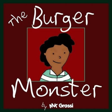 The Burger Monster: A Fun Rhyming Picture Book Perfect for Bedtime and Young Readers by Mk Grassi 9781499621273