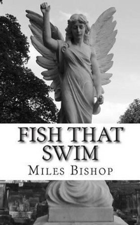 Fish That Swim by Miles Bishop 9781499642247