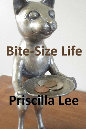 Bite-Size Life by Priscilla Lee 9781499675924