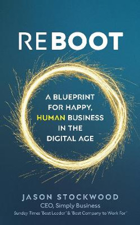 Reboot: A Blueprint for Happy, Human Business in the Digital Age by Jason Stockwood