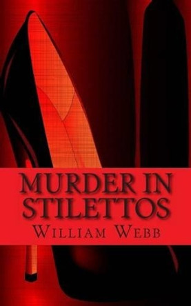 Murder In Stilettos: Ladies of the Night Who Murdered by William Webb 9781499668353