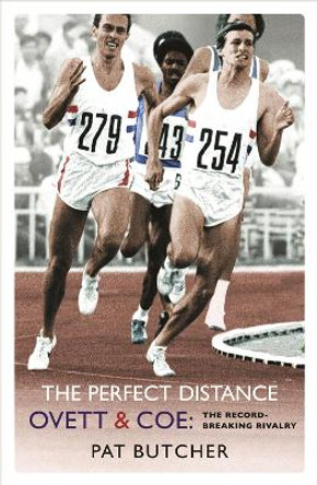 The Perfect Distance: Ovett and Coe: The Record Breaking Rivalry by Pat Butcher