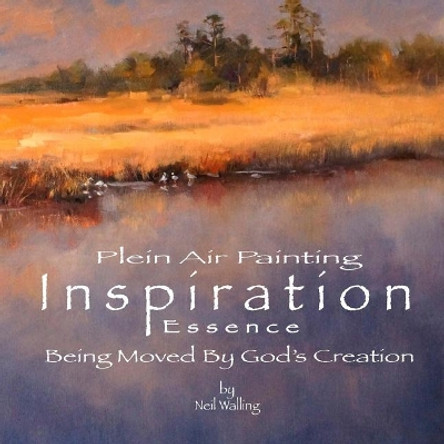 Inspiration essence: Being Moved By God's Creation by Neil Walling 9781499688467