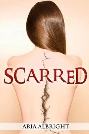 Scarred by Aria Albright 9781499693065