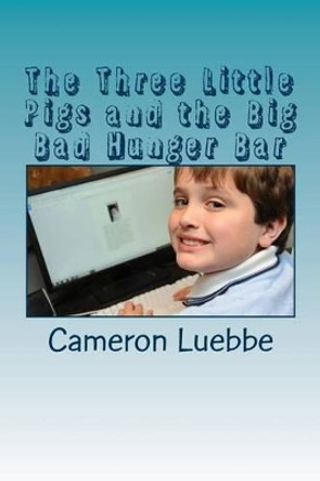The Three Little Pigs and the Big Bad Hunger Bar by Cameron M Luebbe 9781499695700