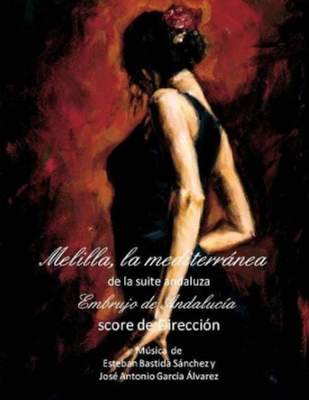 Melilla, la mediterranea - score: Embrujo de Andalucia - suite andaluza by Esteban Bastida Sanchez 9781499701166