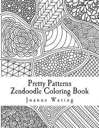 Pretty Patterns Zendoodle Coloring Book: 12 Pretty Zendoodle Patterns to Color by Joanne Waring 9781499707069