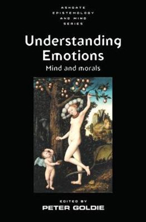 Understanding Emotions: Mind and Morals by Peter Goldie