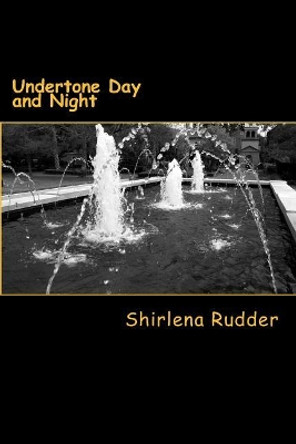 Undertone Day and Night: Undertone Day and Night by Shirlena M Rudder 9781499778458