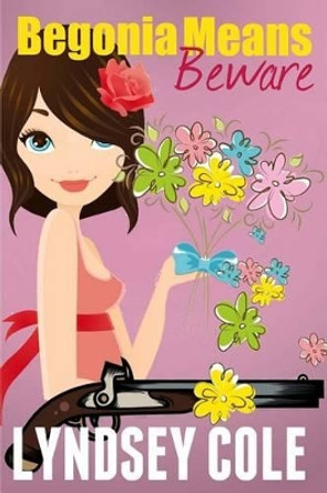 Begonia Means Beware by Lyndsey Cole 9781499777697