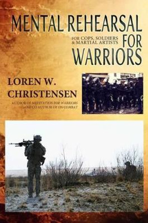 Mental Rehearsal For Warriors by Loren W Christensen 9781499779875