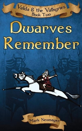 Dwarves Remember: Valda & the Valkyries Book Two by Mark Neumayer 9781500130411