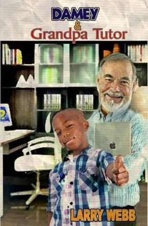 Damey & Grandpa Tutor by Larry Webb 9781500139858