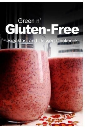 Green n' Gluten-Free - Breakfast and Dessert Cookbook: Gluten-Free cookbook series for the real Gluten-Free diet eaters by Green N' Gluten Free 2 Books 9781500189174