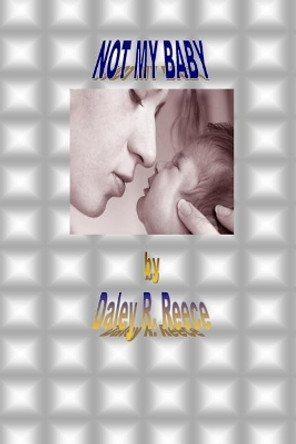 Not My Baby by Daley R Reece 9781500120009