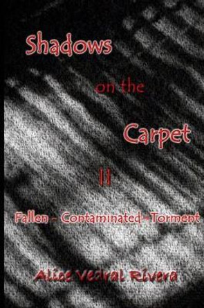 Shadows on the Carpet II: Fallen - Contaminated - Torment by Alice Vedral Rivera 9781500142575