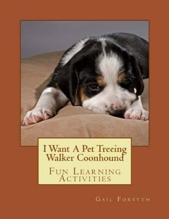 I Want A Pet Treeing Walker Coonhound: Fun Learning Activities by Gail Forsyth 9781500144494