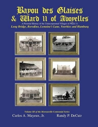 Bayou des Glaises & Ward 11 of Avoyelles: Long Bridge, Borodino, Lemoine's Lane, Voorhies and Hamburg by Randy Decuir Sr 9781500160654