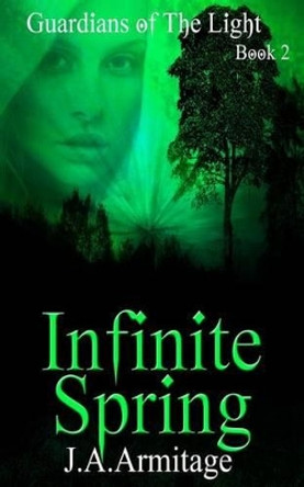 Infinite Spring by J a Armitage 9781500162344