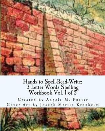 Hands to Spell-Read-Write: 3 Letter Words Spelling Workbook Vol. 1 of 5 by Joseph Martin Kronheim 9781500172336