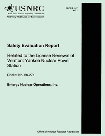 Safety Evaluation Report Related to the License Renewal of Vermont Yankee Nuclear Power Station by U S Nuclear Regulatory Commission 9781500177027