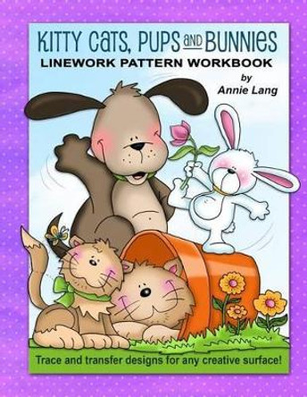 Kitty Cats, Pups and Bunnies: Linework Pattern Workbook by Annie Lang 9781500181123