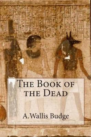 The Book of the Dead by E a Wallis Budge 9781500186661