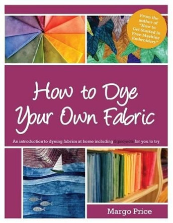 How to Dye Your Own Fabric by Andrew Allen Moore 9781500189402
