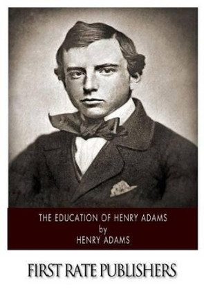 The Education of Henry Adams by Henry Adams 9781500204297