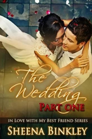 The Wedding, Part I by Sheena Binkley 9781500206901