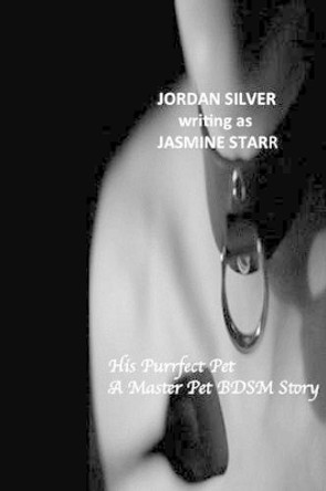 His Purrfect Pet: A Master Pet BDSM Story by Jordan Silver 9781500213640