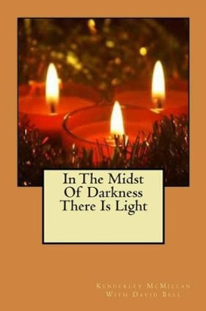 In The Midst Of Darkness There Is Light by David Bell 9781500224240