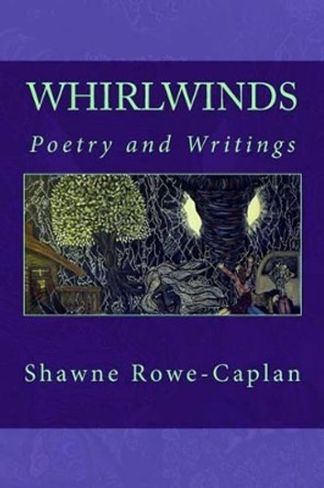 Whirlwinds: Poetry and Writings by Shawne Rowe-Caplan 9781500241209